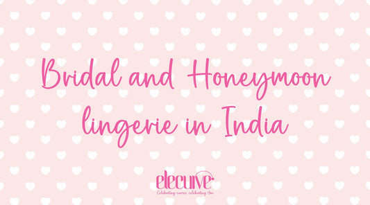 Exploring Bridal and Honeymoon lingerie in India